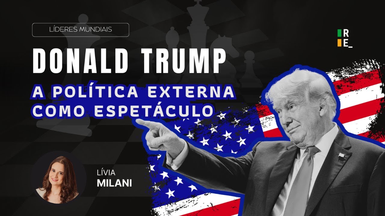 BR Donald Trump - A Política Externa como Espetáculo | Líderes Mundiais | Aula 1